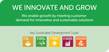 We enable growth by meeting customer demand for innovative and sustainable solutions